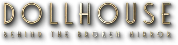 DOLLHOUSE BEHIND THE BROKEN MIRROR