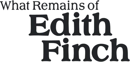 WHAT REMAINS OF EDITH FINCH
